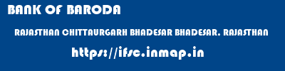 BANK OF BARODA  RAJASTHAN CHITTAURGARH BHADESAR BHADESAR, RAJASTHAN  ifsc code